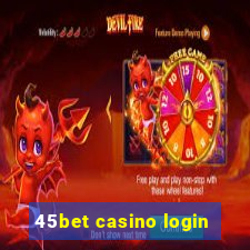 45bet casino login